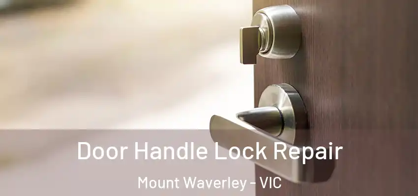 Door Handle Lock Repair Mount Waverley - VIC