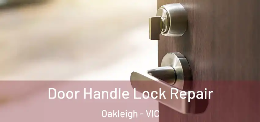 Door Handle Lock Repair Oakleigh - VIC
