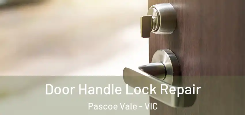 Door Handle Lock Repair Pascoe Vale - VIC