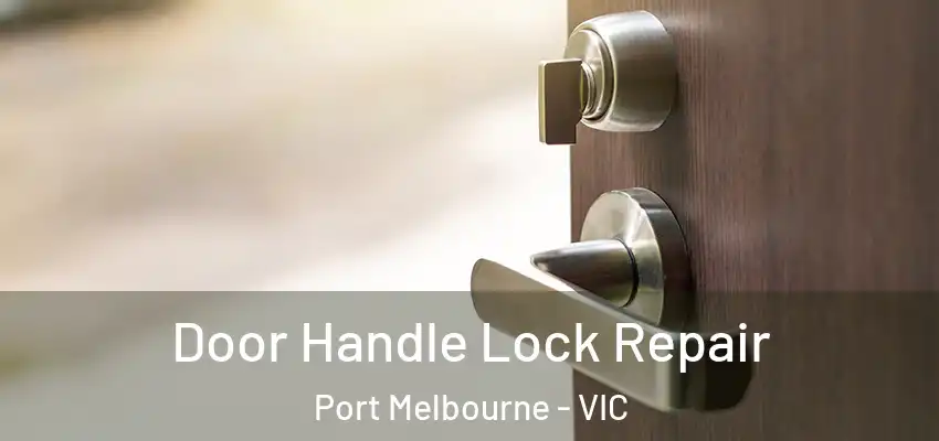 Door Handle Lock Repair Port Melbourne - VIC