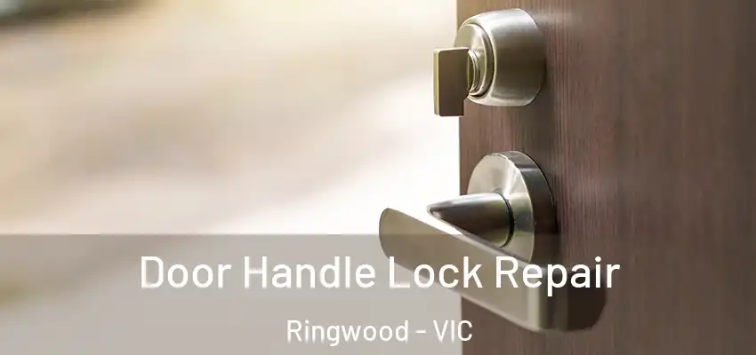 Door Handle Lock Repair Ringwood - VIC