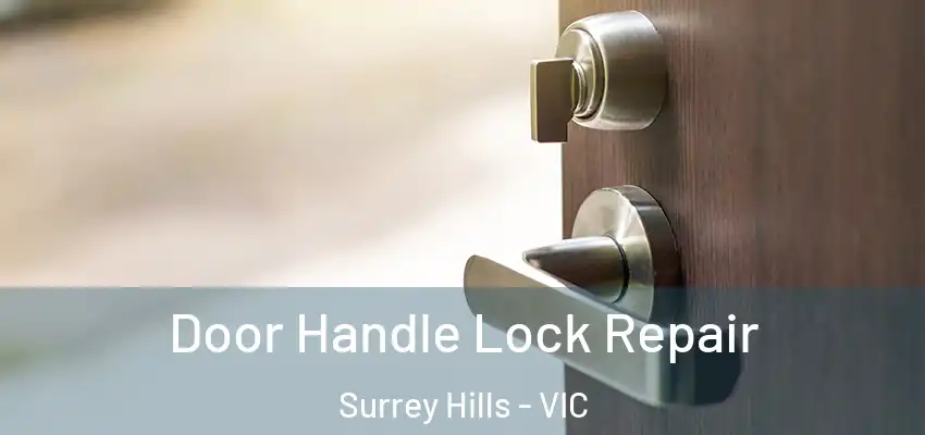 Door Handle Lock Repair Surrey Hills - VIC