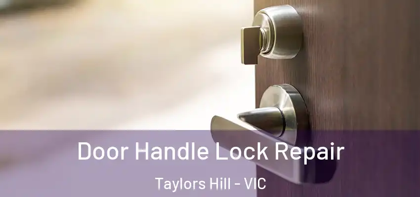 Door Handle Lock Repair Taylors Hill - VIC