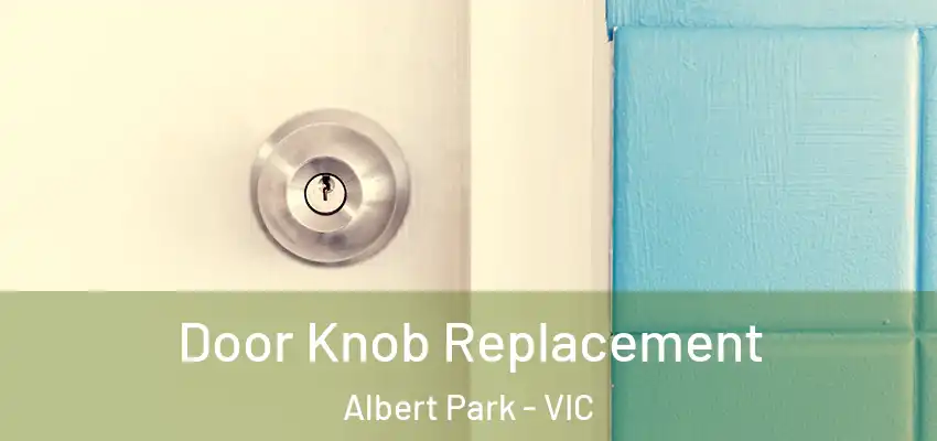 Door Knob Replacement Albert Park - VIC