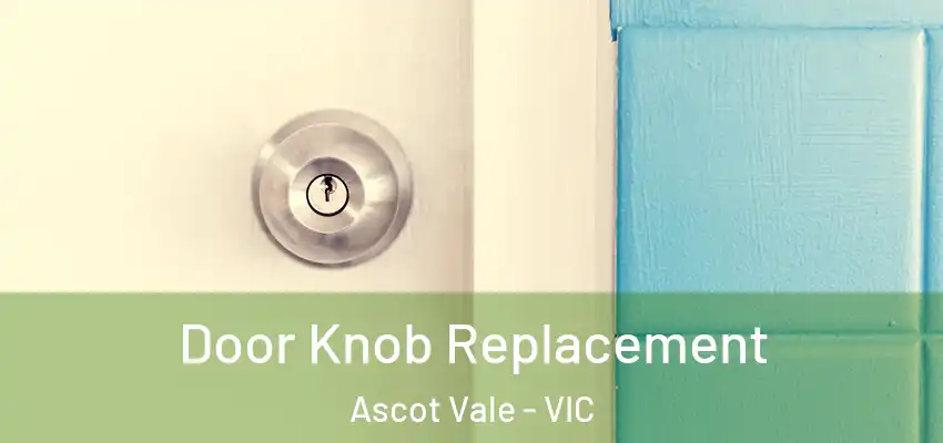Door Knob Replacement Ascot Vale - VIC
