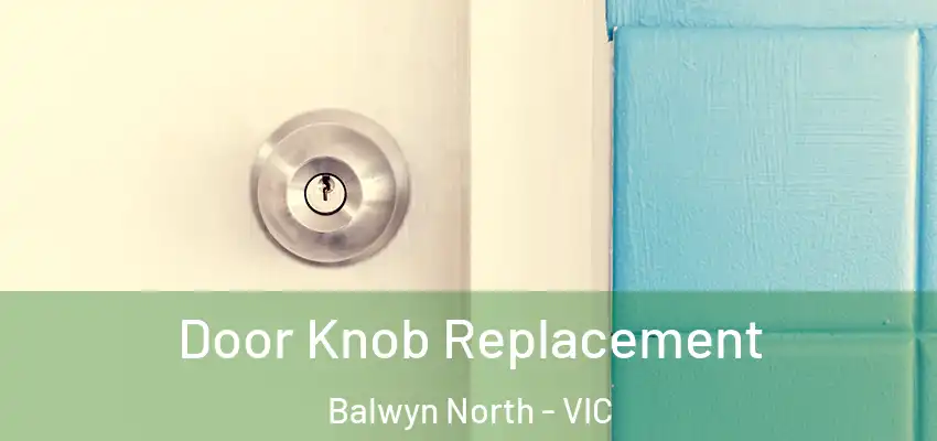 Door Knob Replacement Balwyn North - VIC