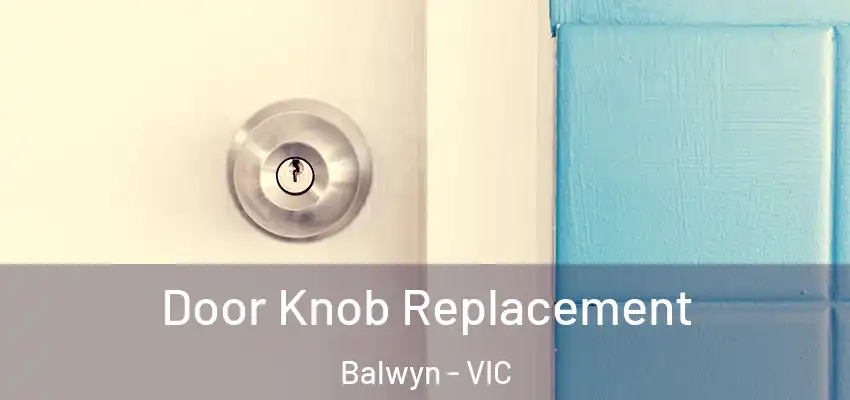 Door Knob Replacement Balwyn - VIC