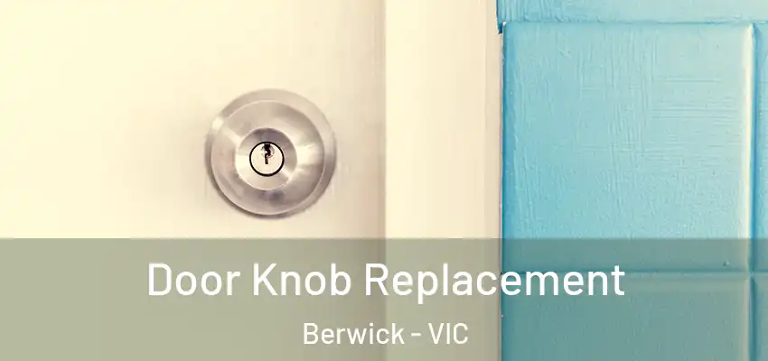 Door Knob Replacement Berwick - VIC