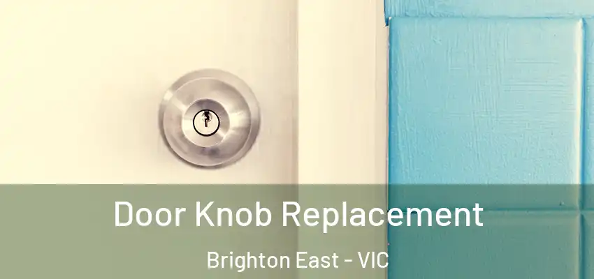 Door Knob Replacement Brighton East - VIC