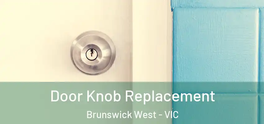 Door Knob Replacement Brunswick West - VIC