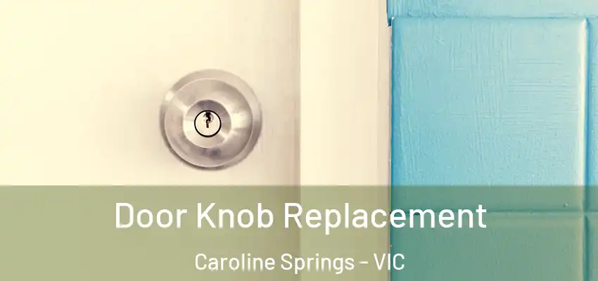 Door Knob Replacement Caroline Springs - VIC