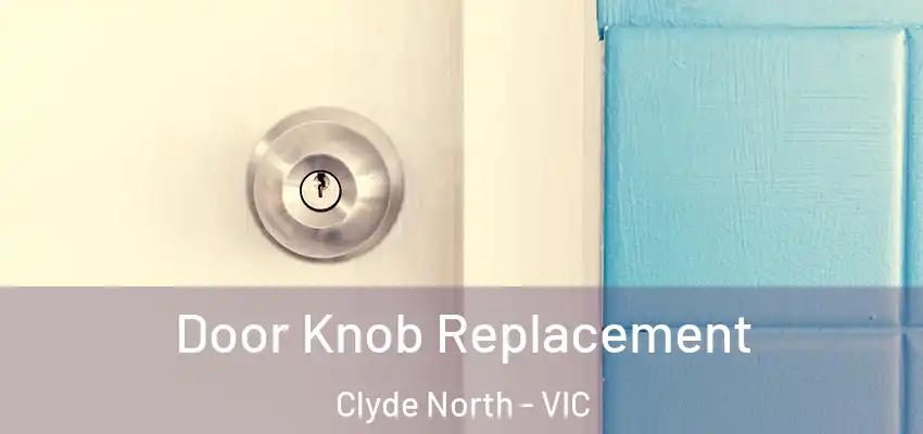 Door Knob Replacement Clyde North - VIC