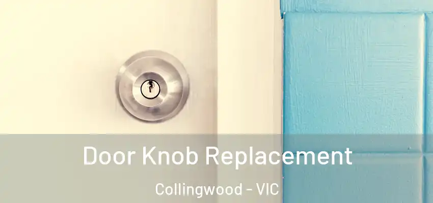Door Knob Replacement Collingwood - VIC