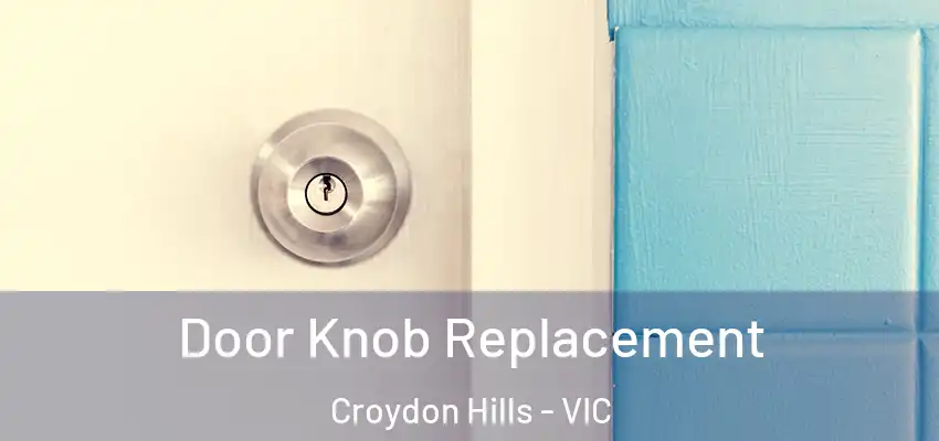 Door Knob Replacement Croydon Hills - VIC
