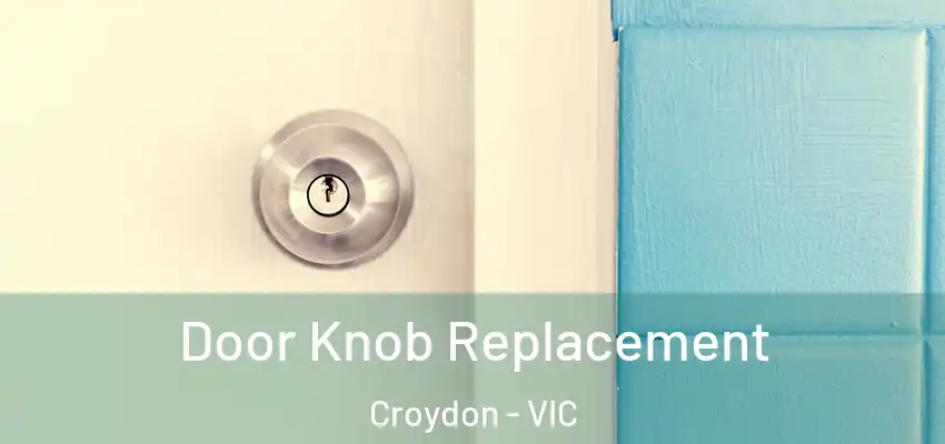 Door Knob Replacement Croydon - VIC