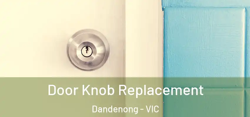 Door Knob Replacement Dandenong - VIC