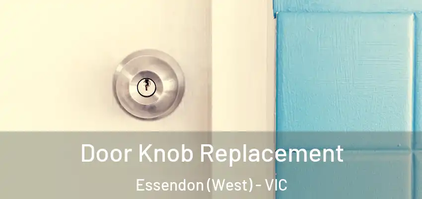 Door Knob Replacement Essendon (West) - VIC