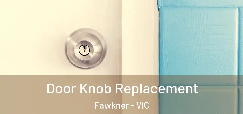  Door Knob Replacement Fawkner - VIC