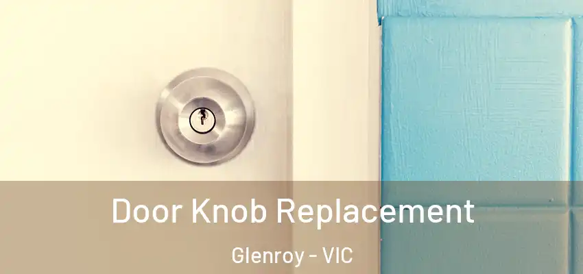 Door Knob Replacement Glenroy - VIC