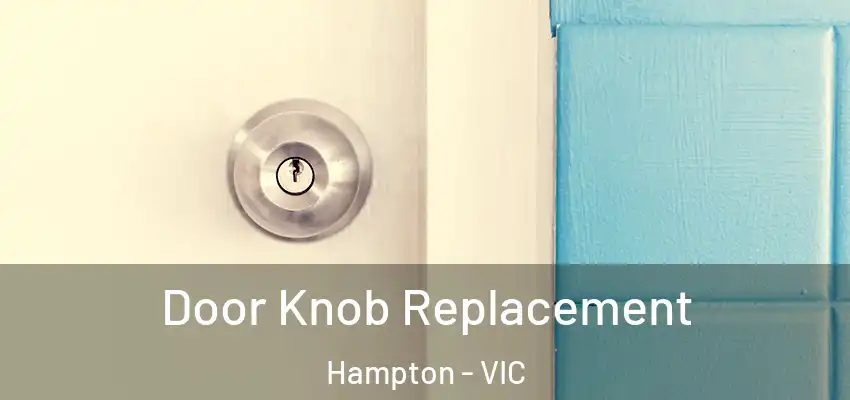Door Knob Replacement Hampton - VIC