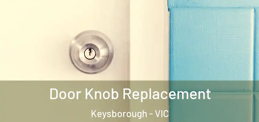 Door Knob Replacement Keysborough - VIC