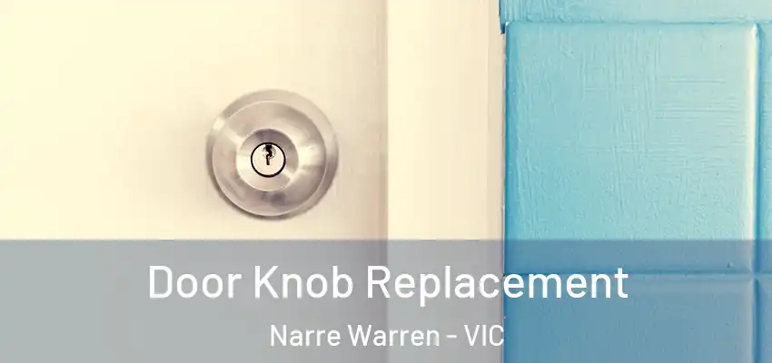 Door Knob Replacement Narre Warren - VIC