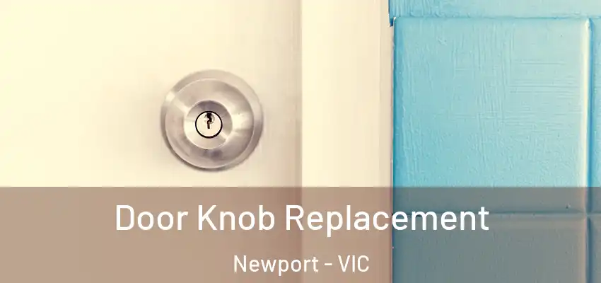 Door Knob Replacement Newport - VIC