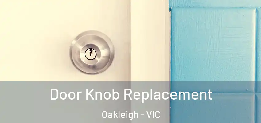 Door Knob Replacement Oakleigh - VIC