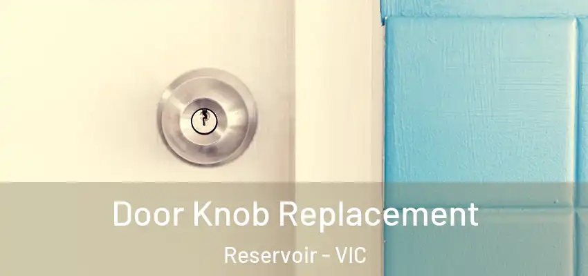 Door Knob Replacement Reservoir - VIC