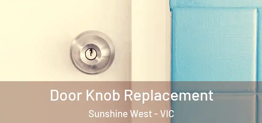 Door Knob Replacement Sunshine West - VIC