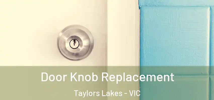 Door Knob Replacement Taylors Lakes - VIC