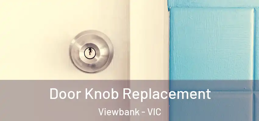  Door Knob Replacement Viewbank - VIC