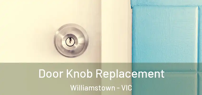 Door Knob Replacement Williamstown - VIC