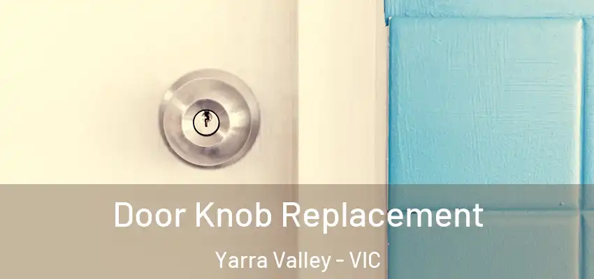 Door Knob Replacement Yarra Valley - VIC