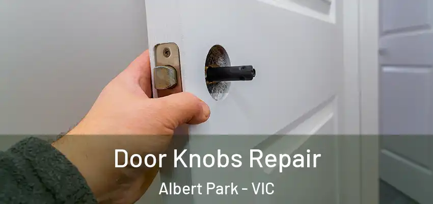 Door Knobs Repair Albert Park - VIC