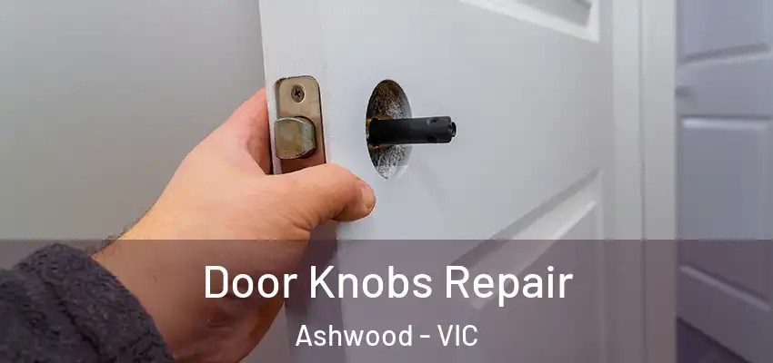 Door Knobs Repair Ashwood - VIC