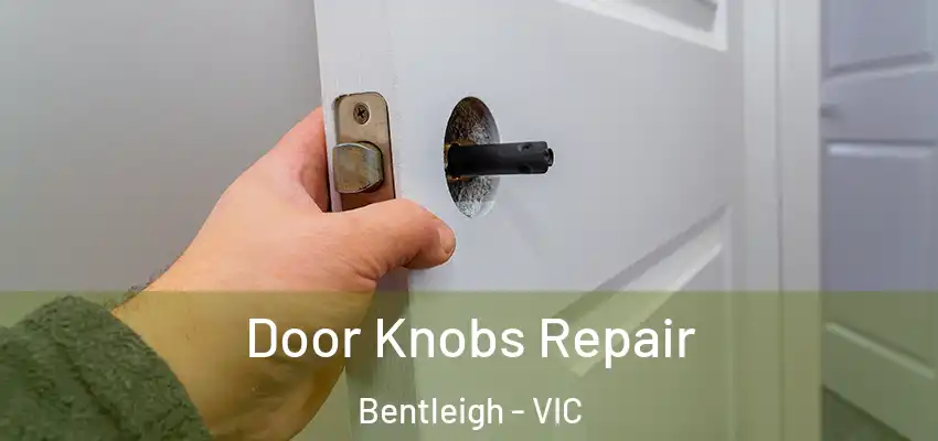 Door Knobs Repair Bentleigh - VIC