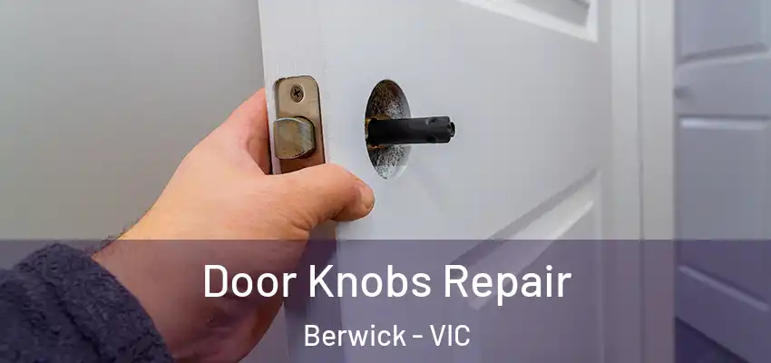 Door Knobs Repair Berwick - VIC