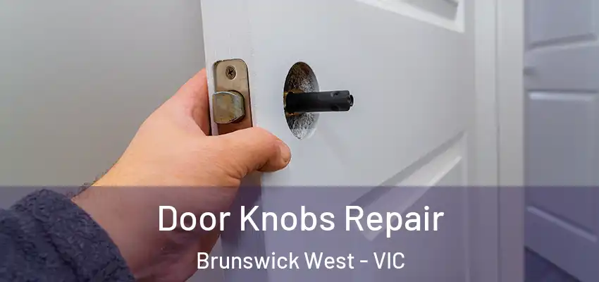 Door Knobs Repair Brunswick West - VIC