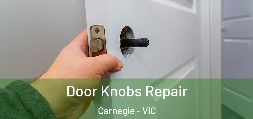 Door Knobs Repair Carnegie - VIC