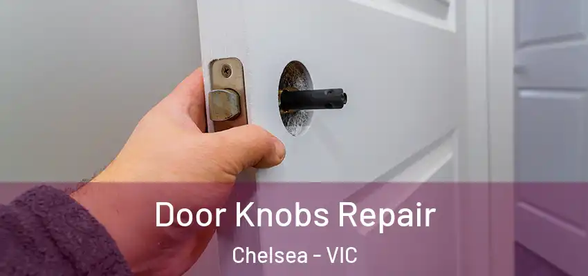 Door Knobs Repair Chelsea - VIC