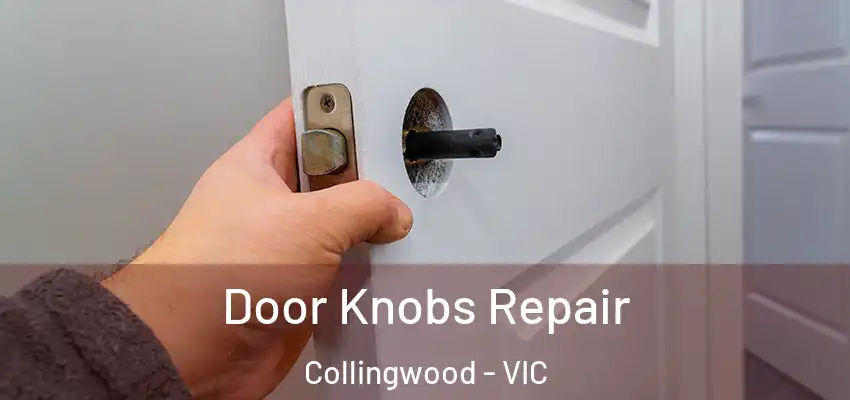 Door Knobs Repair Collingwood - VIC