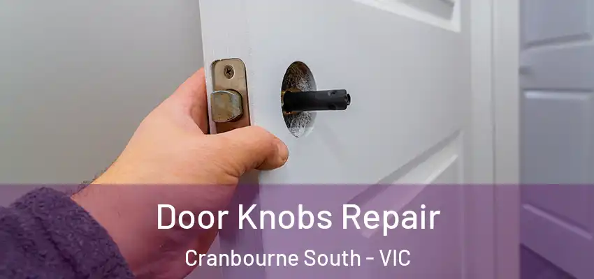 Door Knobs Repair Cranbourne South - VIC