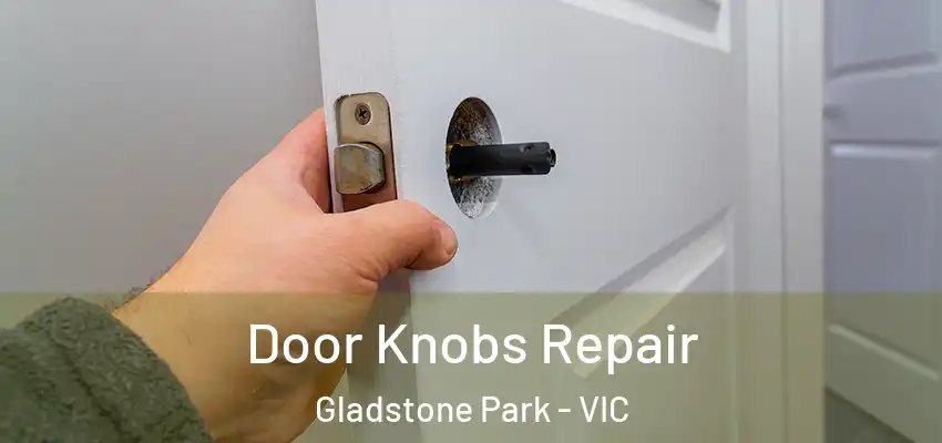 Door Knobs Repair Gladstone Park - VIC