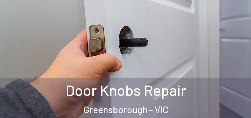 Door Knobs Repair Greensborough - VIC