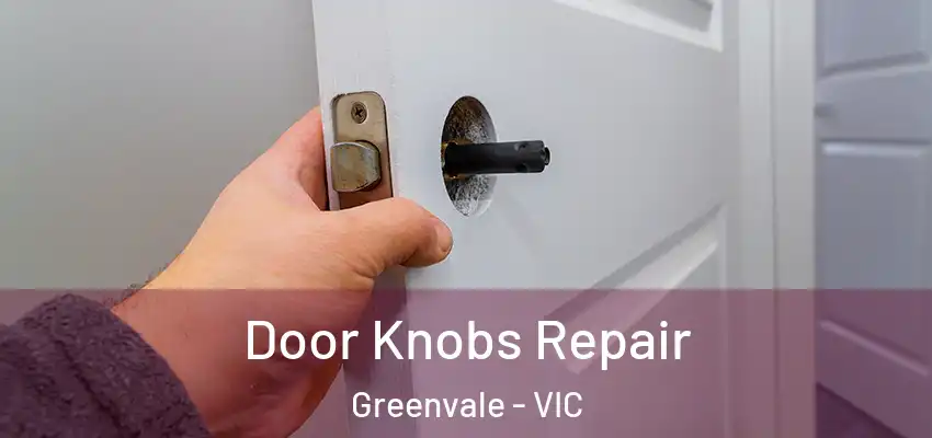 Door Knobs Repair Greenvale - VIC