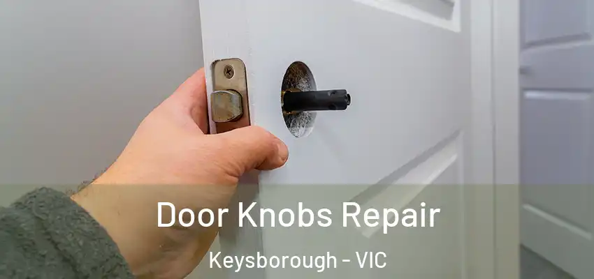 Door Knobs Repair Keysborough - VIC