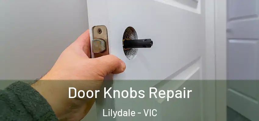 Door Knobs Repair Lilydale - VIC