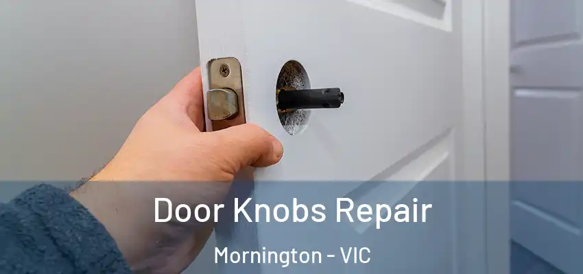 Door Knobs Repair Mornington - VIC