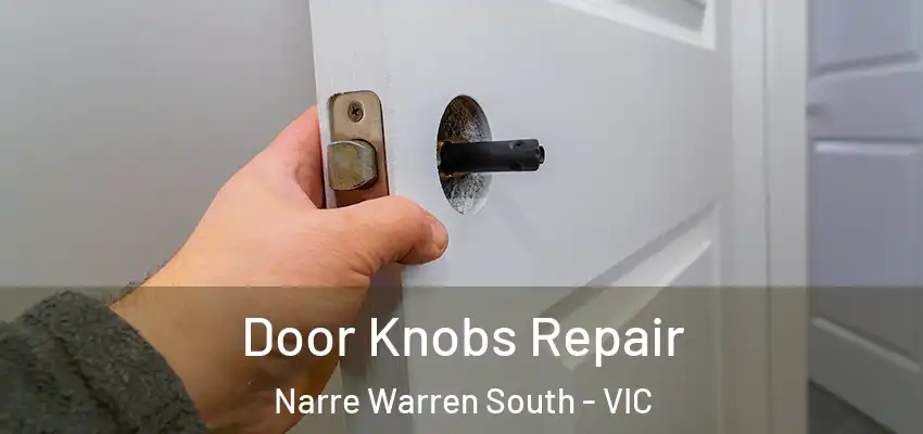  Door Knobs Repair Narre Warren South - VIC